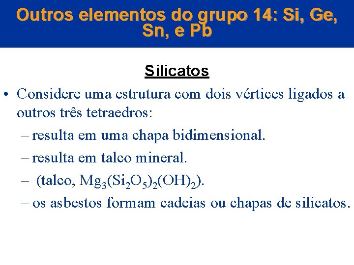 Outros elementos do grupo 14: Si, Ge, Sn, e Pb Silicatos • Considere uma