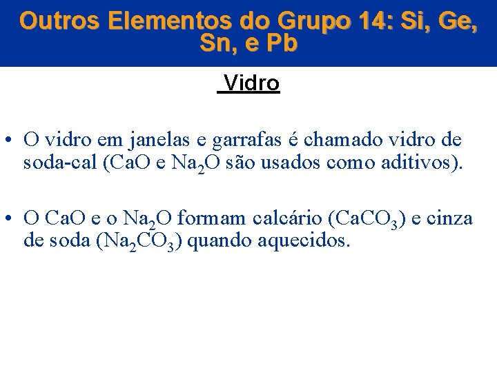 Outros Elementos do Grupo 14: Si, Ge, Sn, e Pb Vidro • O vidro