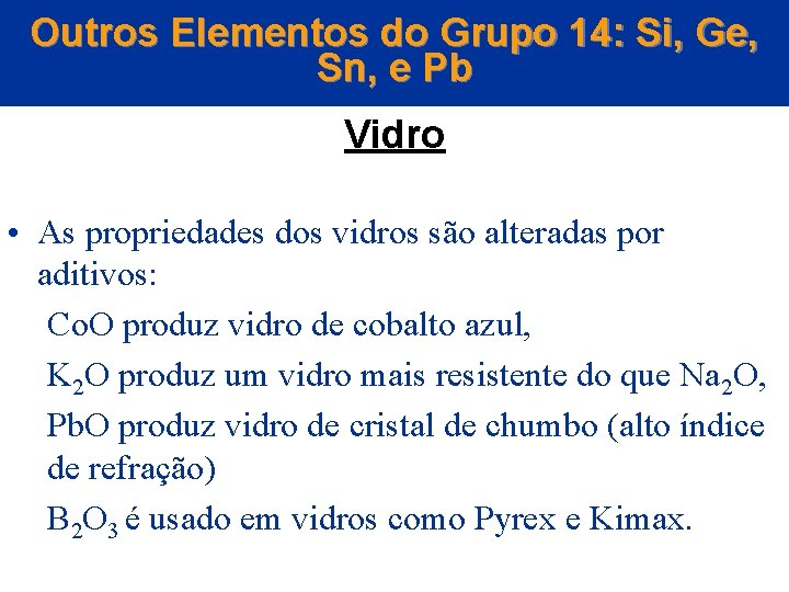 Outros Elementos do Grupo 14: Si, Ge, Sn, e Pb Vidro • As propriedades