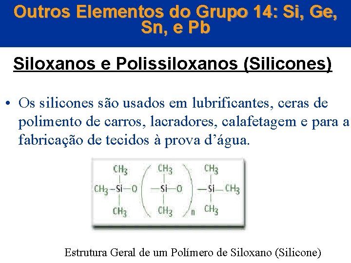 Outros Elementos do Grupo 14: Si, Ge, Sn, e Pb Siloxanos e Polissiloxanos (Silicones)