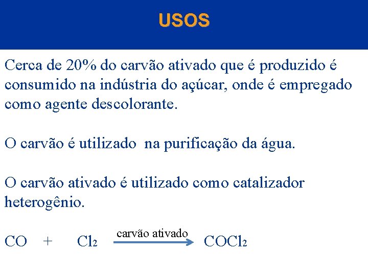 USOS Cerca de 20% do carvão ativado que é produzido é consumido na indústria