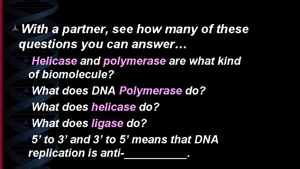 ©With a partner, see how many of these questions you can answer… ©Helicase and