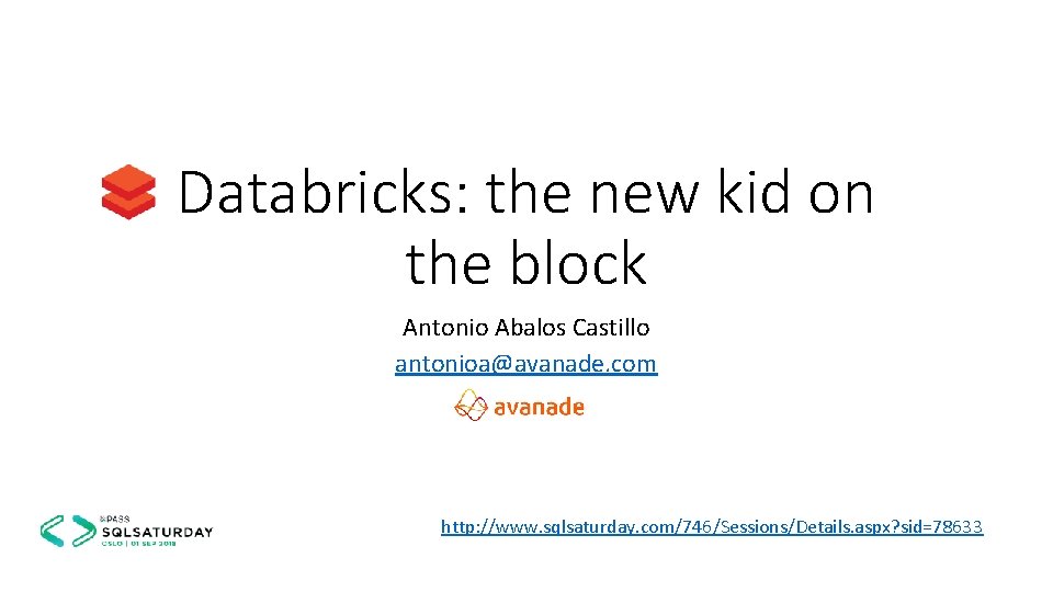 Databricks: the new kid on the block Antonio Abalos Castillo antonioa@avanade. com http: //www.