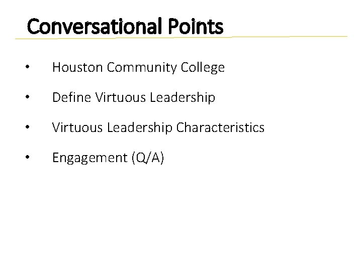 Conversational Points • Houston Community College • Define Virtuous Leadership • Virtuous Leadership Characteristics