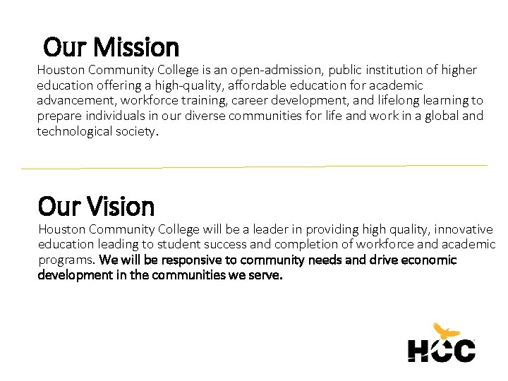 Our Mission Houston Community College is an open-admission, public institution of higher education offering