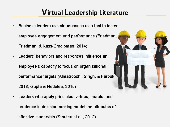 Virtual Leadership Literature • Business leaders use virtuousness as a tool to foster employee