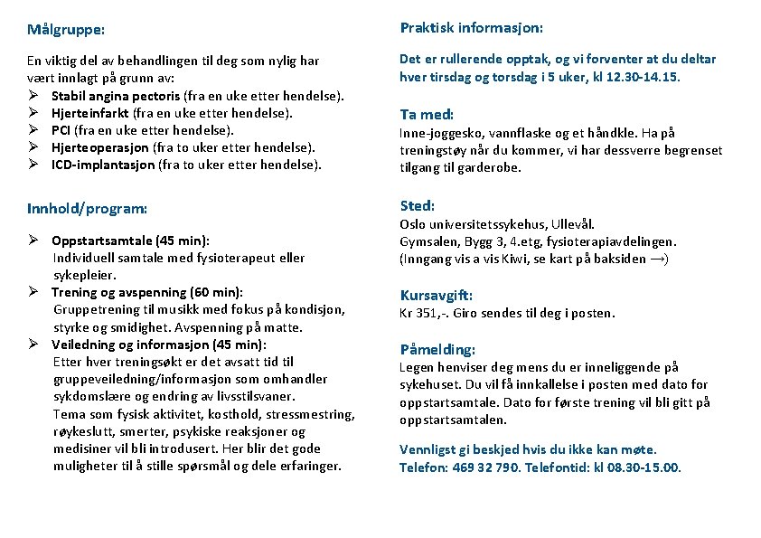 Målgruppe: En viktig del av behandlingen til deg som nylig har vært innlagt på