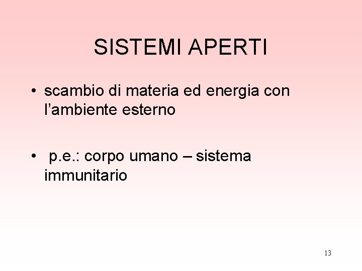 SISTEMI APERTI • scambio di materia ed energia con l’ambiente esterno • p. e. SISTEMI APERTI • scambio di materia ed energia con l’ambiente esterno • p. e.