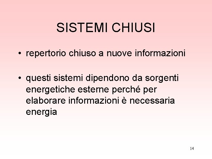 SISTEMI CHIUSI • repertorio chiuso a nuove informazioni • questi sistemi dipendono da sorgenti SISTEMI CHIUSI • repertorio chiuso a nuove informazioni • questi sistemi dipendono da sorgenti