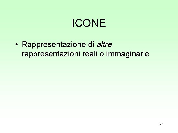 ICONE • Rappresentazione di altre rappresentazioni reali o immaginarie 27 ICONE • Rappresentazione di altre rappresentazioni reali o immaginarie 27