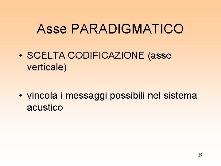 Asse PARADIGMATICO • SCELTA CODIFICAZIONE (asse verticale) • vincola i messaggi possibili nel sistema Asse PARADIGMATICO • SCELTA CODIFICAZIONE (asse verticale) • vincola i messaggi possibili nel sistema