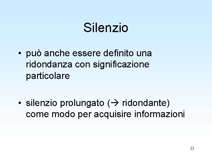 Silenzio • può anche essere definito una ridondanza con significazione particolare • silenzio prolungato Silenzio • può anche essere definito una ridondanza con significazione particolare • silenzio prolungato