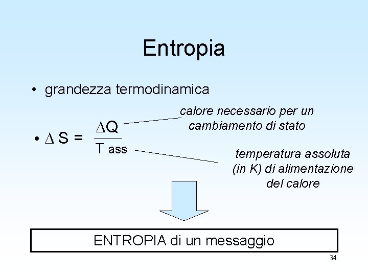 Entropia • grandezza termodinamica • DS= DQ T ass calore necessario per un cambiamento Entropia • grandezza termodinamica • DS= DQ T ass calore necessario per un cambiamento