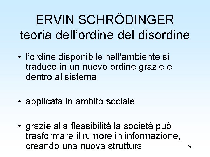 ERVIN SCHRÖDINGER teoria dell’ordine del disordine • l’ordine disponibile nell’ambiente si traduce in un ERVIN SCHRÖDINGER teoria dell’ordine del disordine • l’ordine disponibile nell’ambiente si traduce in un