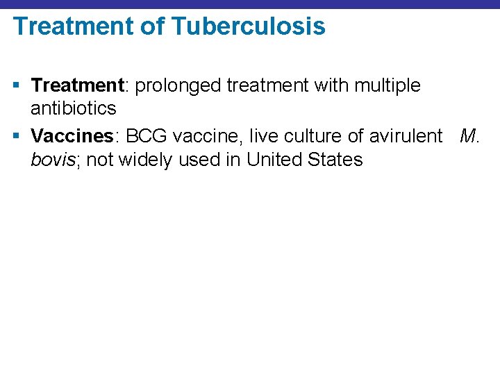 Treatment of Tuberculosis § Treatment: prolonged treatment with multiple antibiotics § Vaccines: BCG vaccine,