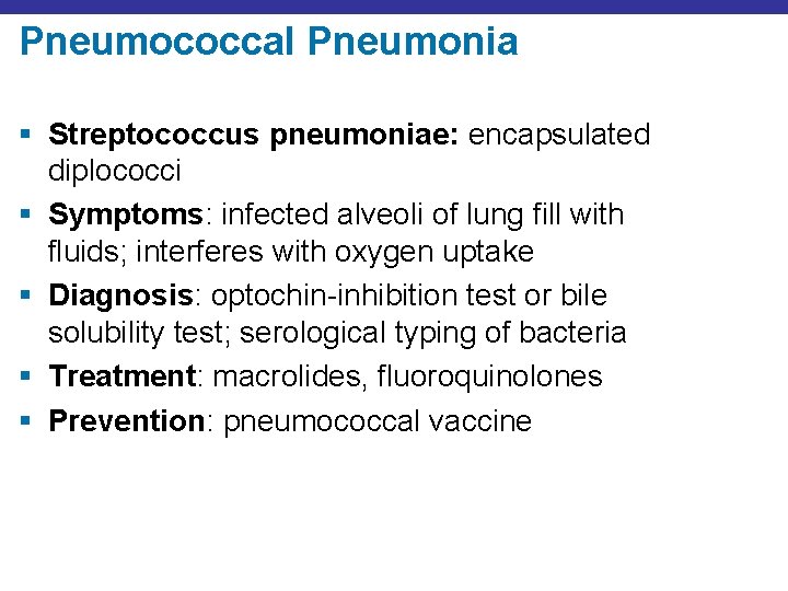 Pneumococcal Pneumonia § Streptococcus pneumoniae: encapsulated diplococci § Symptoms: infected alveoli of lung fill