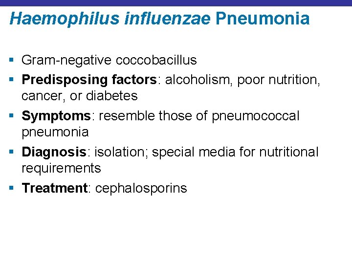 Haemophilus influenzae Pneumonia § Gram-negative coccobacillus § Predisposing factors: alcoholism, poor nutrition, cancer, or Haemophilus influenzae Pneumonia § Gram-negative coccobacillus § Predisposing factors: alcoholism, poor nutrition, cancer, or