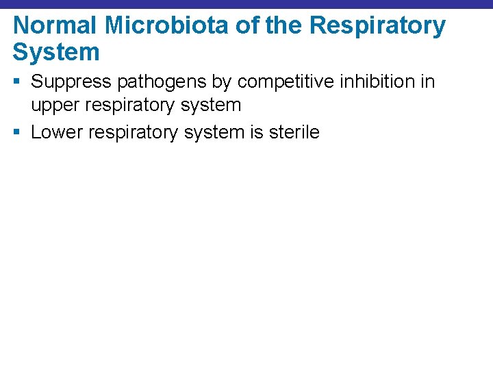 Normal Microbiota of the Respiratory System § Suppress pathogens by competitive inhibition in upper