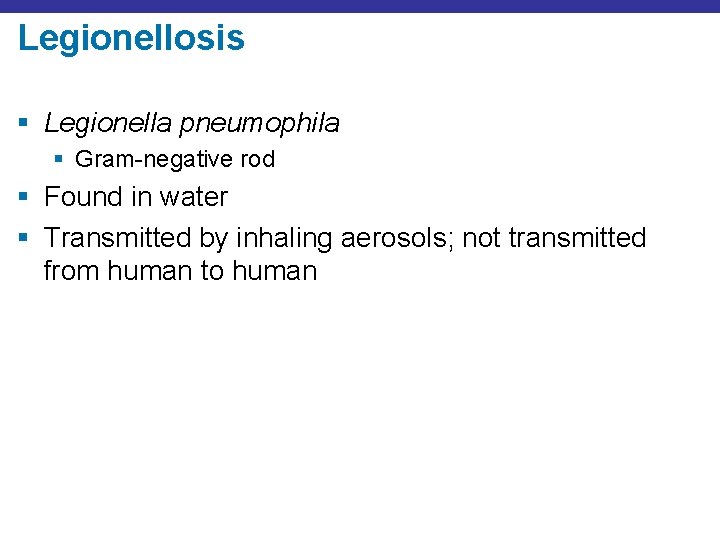 Legionellosis § Legionella pneumophila § Gram-negative rod § Found in water § Transmitted by