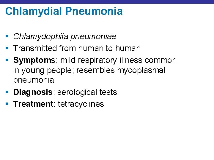 Chlamydial Pneumonia § Chlamydophila pneumoniae § Transmitted from human to human § Symptoms: mild