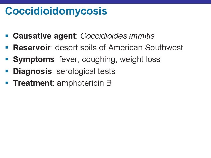 Coccidioidomycosis § § § Causative agent: Coccidioides immitis Reservoir: desert soils of American Southwest