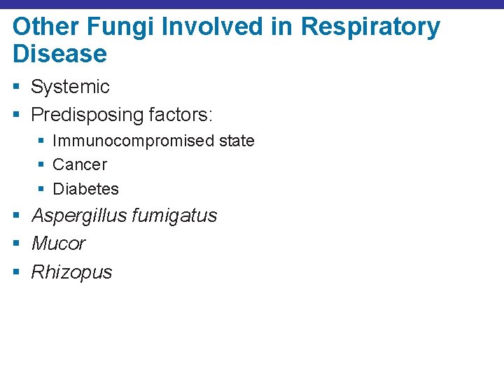 Other Fungi Involved in Respiratory Disease § Systemic § Predisposing factors: § Immunocompromised state