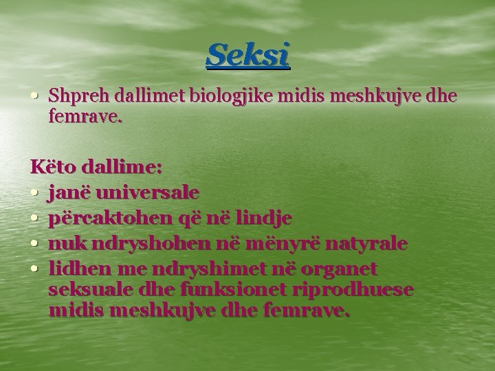 Seksi • Shpreh dallimet biologjike midis meshkujve dhe femrave. Këto dallime: • janë universale