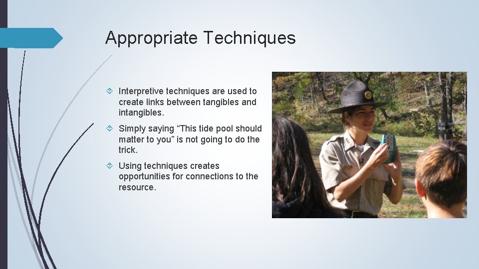 Appropriate Techniques Interpretive techniques are used to create links between tangibles and intangibles. Simply