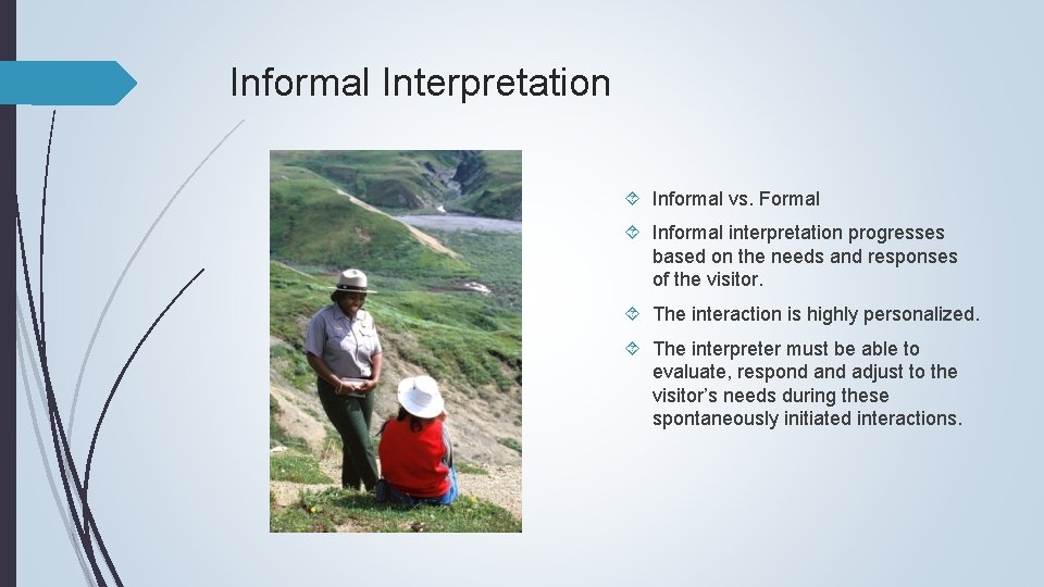 Informal Interpretation Informal vs. Formal Informal interpretation progresses based on the needs and responses