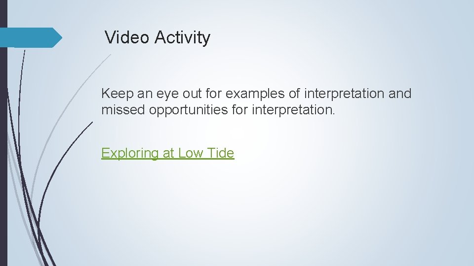 Video Activity Keep an eye out for examples of interpretation and missed opportunities for