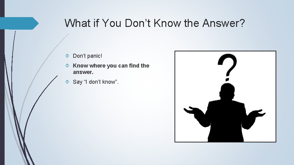 What if You Don’t Know the Answer? Don’t panic! Know where you can find