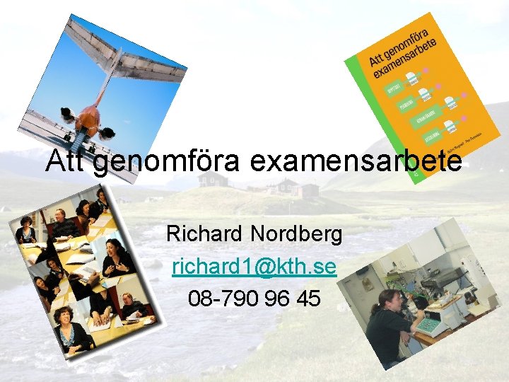 Att genomföra examensarbete Richard Nordberg richard 1@kth. se 08 -790 96 45 