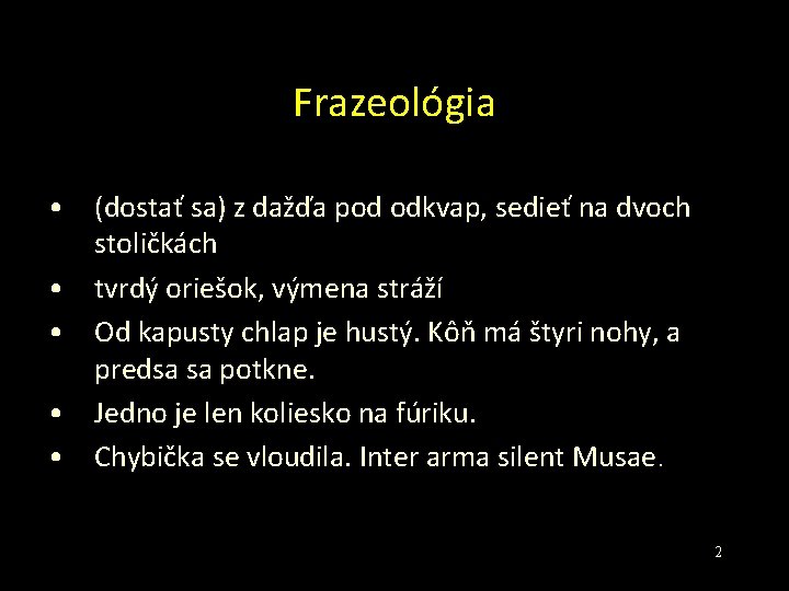 Frazeológia • (dostať sa) z dažďa pod odkvap, sedieť na dvoch stoličkách • tvrdý