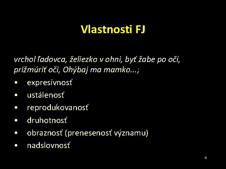 Vlastnosti FJ vrchol ľadovca, želiezko v ohni, byť žabe po oči, prižmúriť oči, Ohýbaj