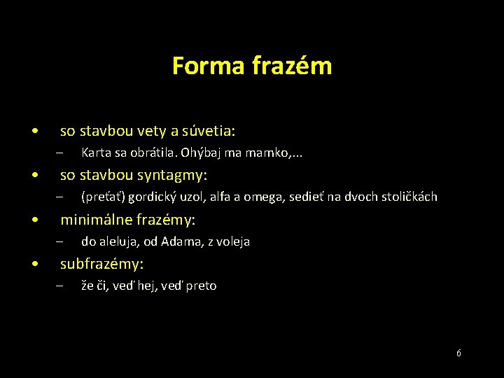 Forma frazém • so stavbou vety a súvetia: – • so stavbou syntagmy: –