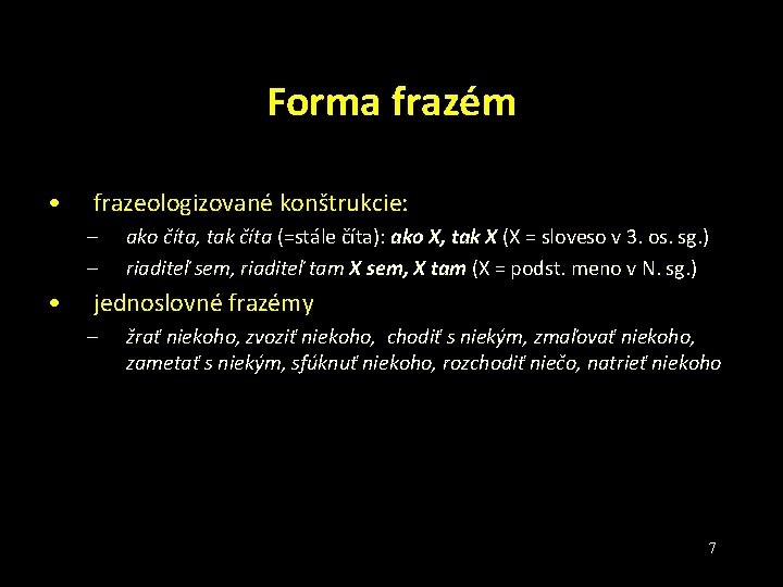 Forma frazém • frazeologizované konštrukcie: – – • ako číta, tak číta (=stále číta):