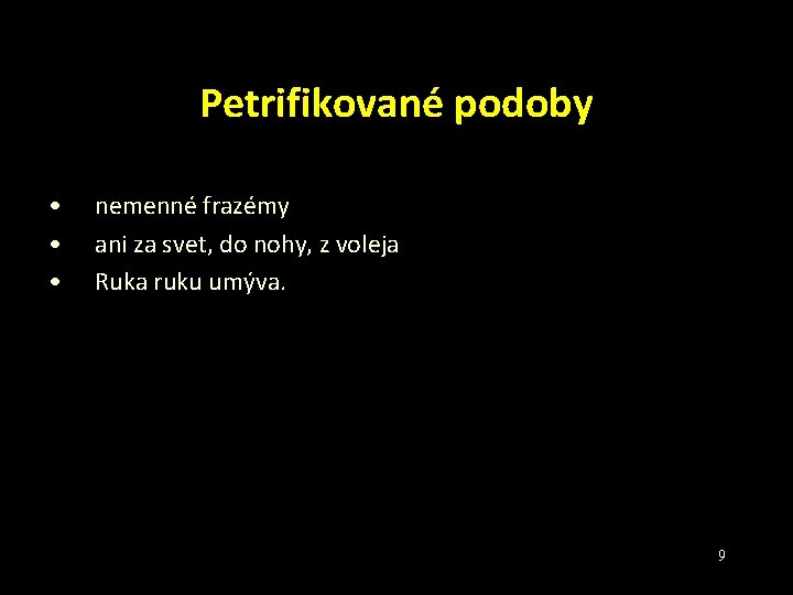 Petrifikované podoby • • • nemenné frazémy ani za svet, do nohy, z voleja