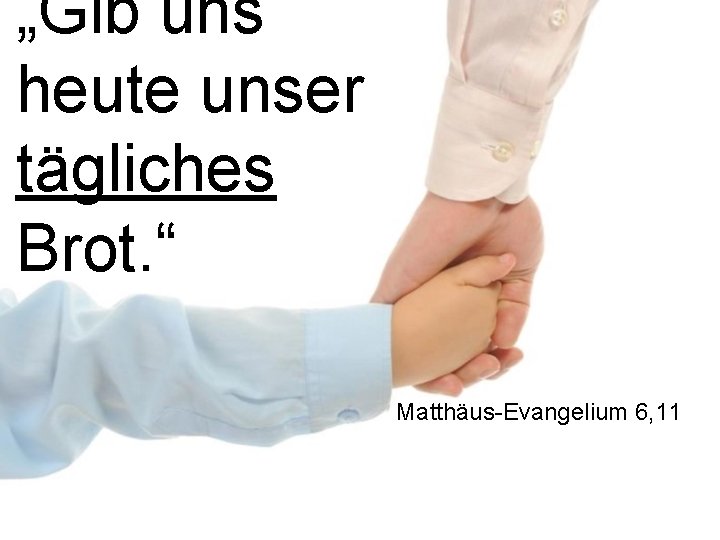 „Gib uns heute unser tägliches Brot. “ Matthäus-Evangelium 6, 11 