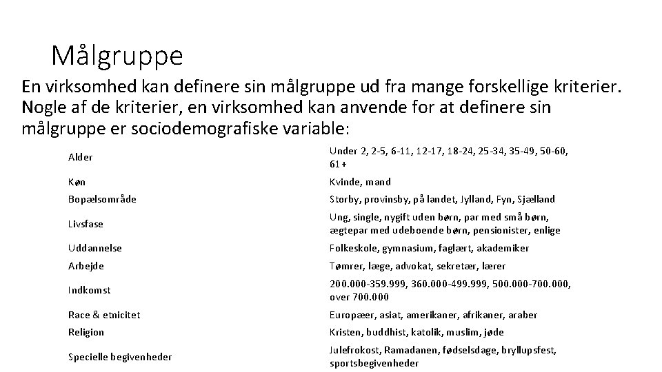 Målgruppe En virksomhed kan definere sin målgruppe ud fra mange forskellige kriterier. Nogle af