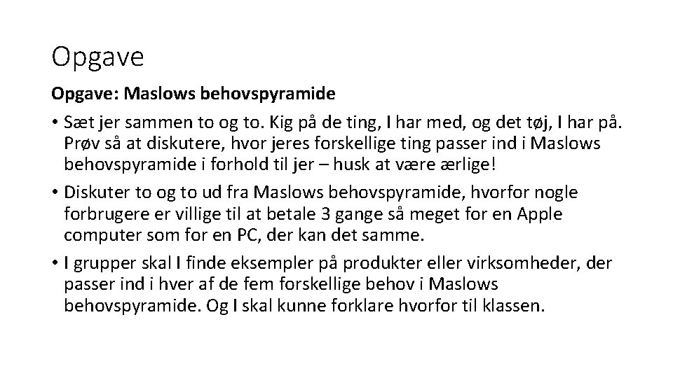 Opgave: Maslows behovspyramide • Sæt jer sammen to og to. Kig på de ting,