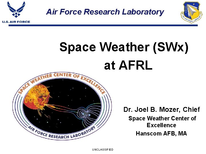 Air Force Research Laboratory Space Weather (SWx) at AFRL Dr. Joel B. Mozer, Chief