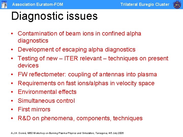 Association Euratom-FOM Trilateral Euregio Cluster Diagnostic issues • Contamination of beam ions in confined