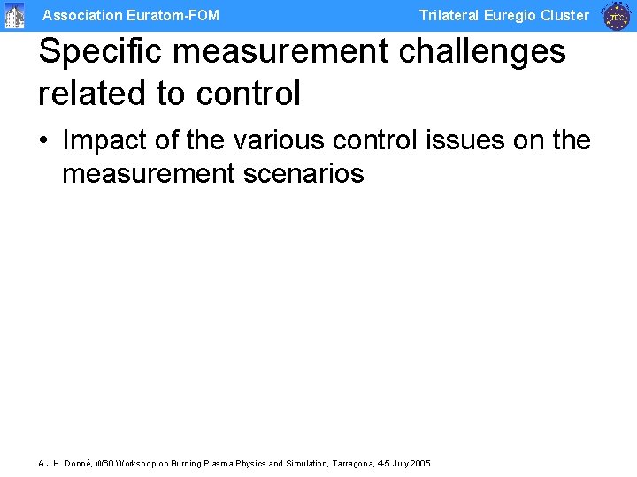 Association Euratom-FOM Trilateral Euregio Cluster Specific measurement challenges related to control • Impact of
