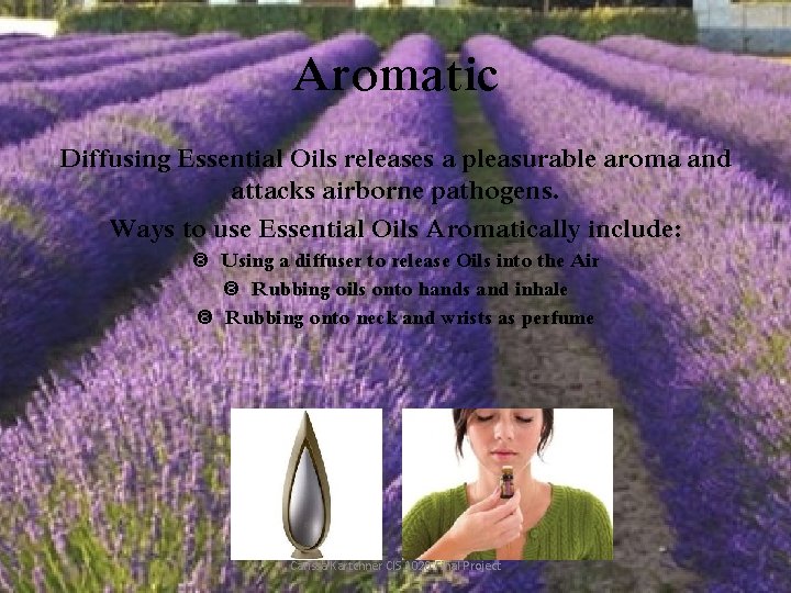 Aromatic Diffusing Essential Oils releases a pleasurable aroma and attacks airborne pathogens. Ways to