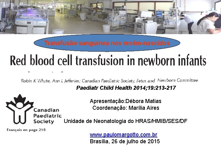 Transfusão sanguínea nos recém-nascidos Paediatr Child Health 2014; 19: 213 -217 Apresentação: Débora Matias