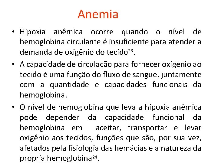 Anemia • Hipoxia anêmica ocorre quando o nível de hemoglobina circulante é insuficiente para