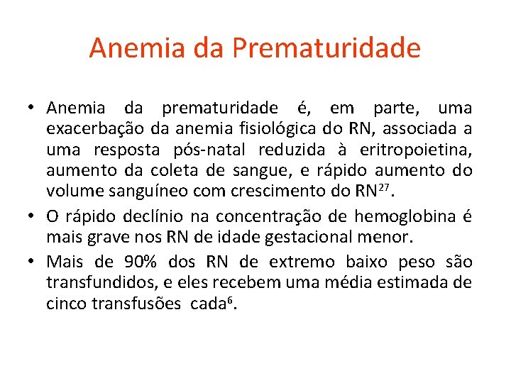 Anemia da Prematuridade • Anemia da prematuridade é, em parte, uma exacerbação da anemia