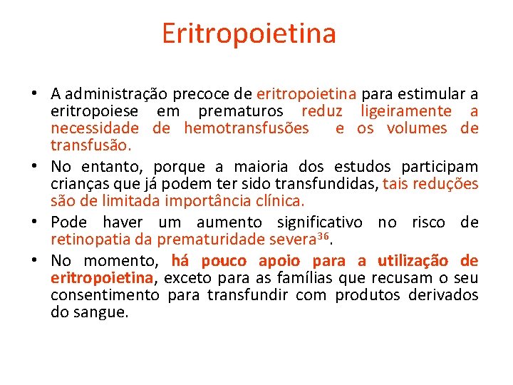 Eritropoietina • A administração precoce de eritropoietina para estimular a eritropoiese em prematuros reduz