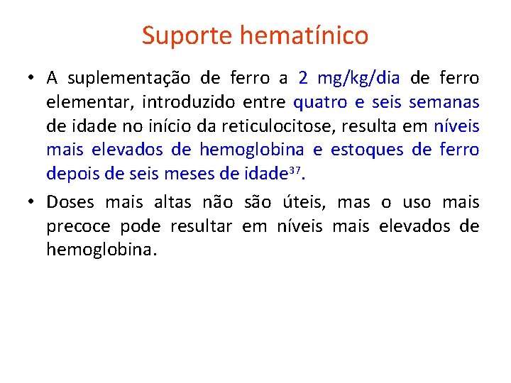 Suporte hematínico • A suplementação de ferro a 2 mg/kg/dia de ferro elementar, introduzido