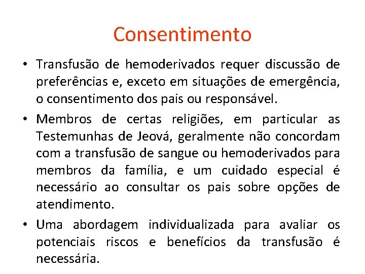 Consentimento • Transfusão de hemoderivados requer discussão de preferências e, exceto em situações de
